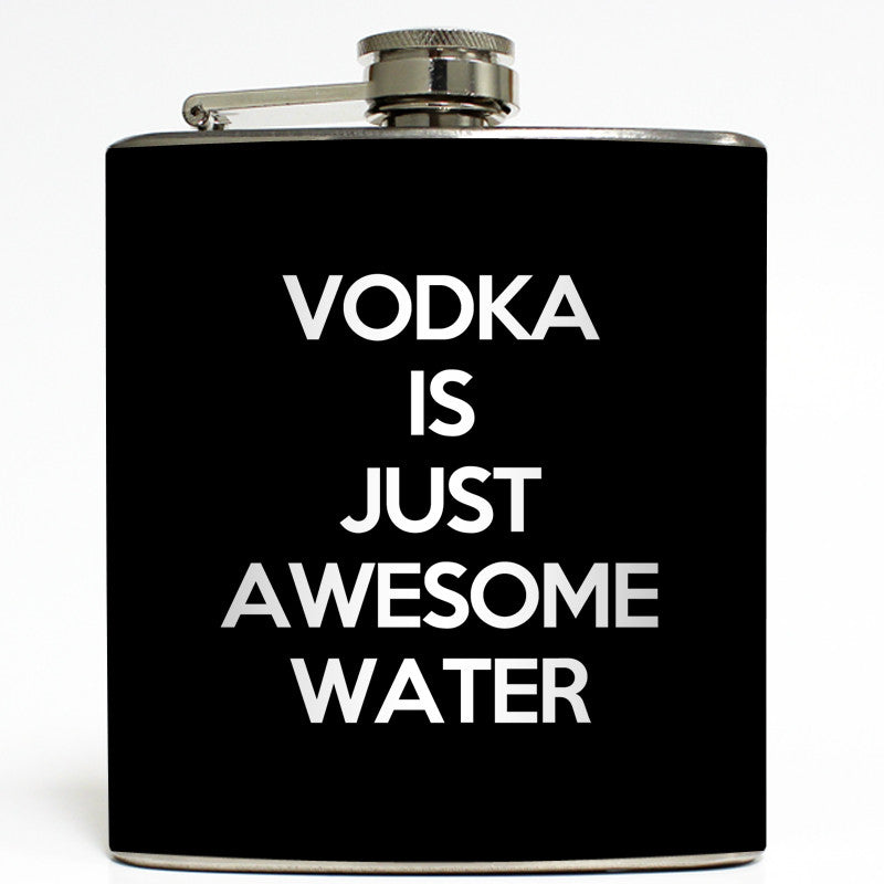 Vodka Is Just Awesome Water - Funny Flask