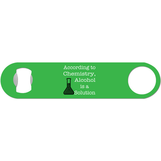 Alcohol is a Solution - Funny Chemistry Bottle Opener