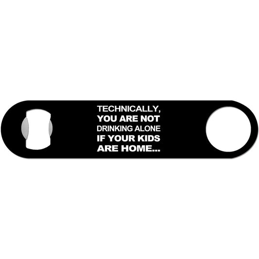 Not Drinking Alone - Funny Bottle Opener