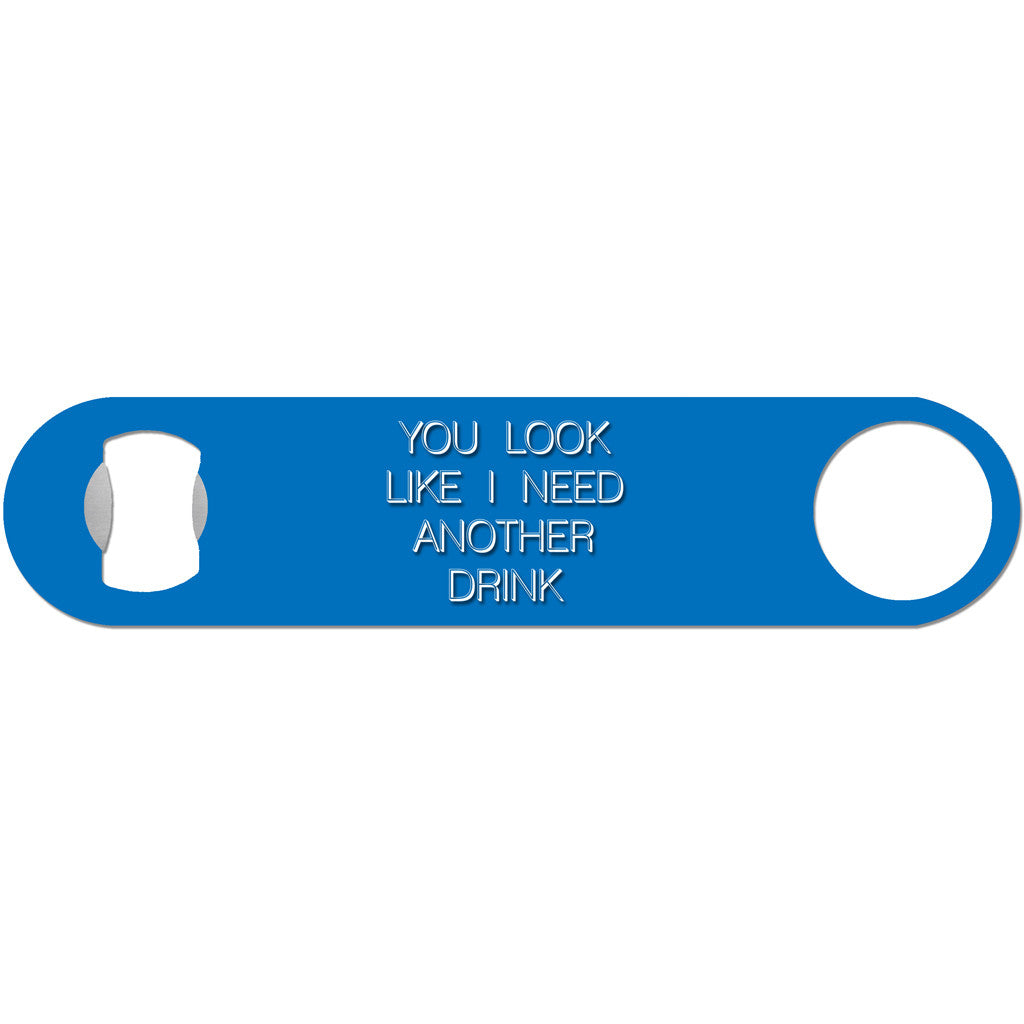 You Look Like I Need A Drink - Funny Bottle Opener