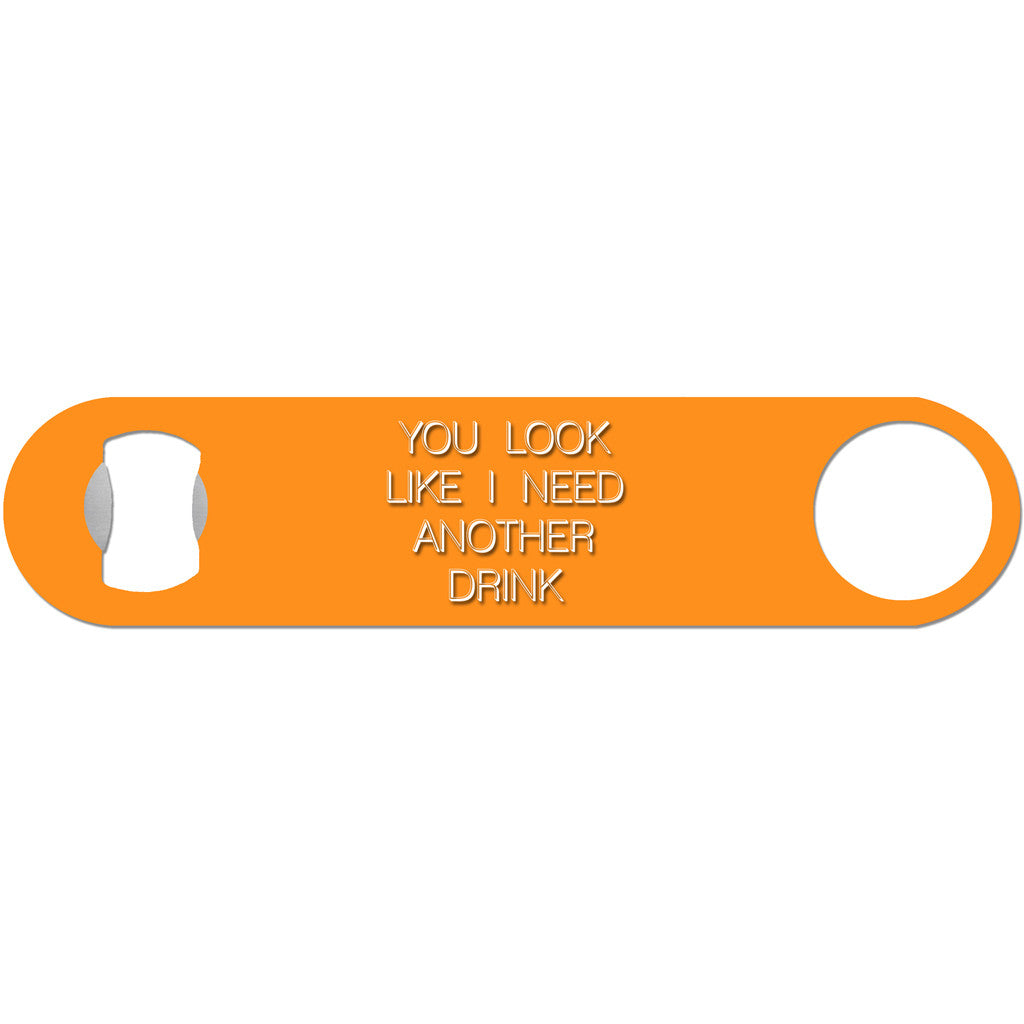 You Look Like I Need A Drink - Funny Bottle Opener