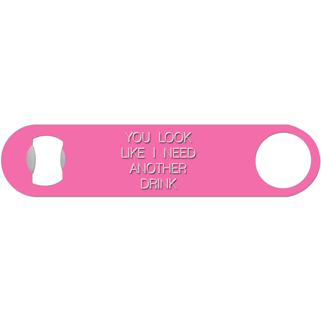 You Look Like I Need A Drink - Funny Bottle Opener