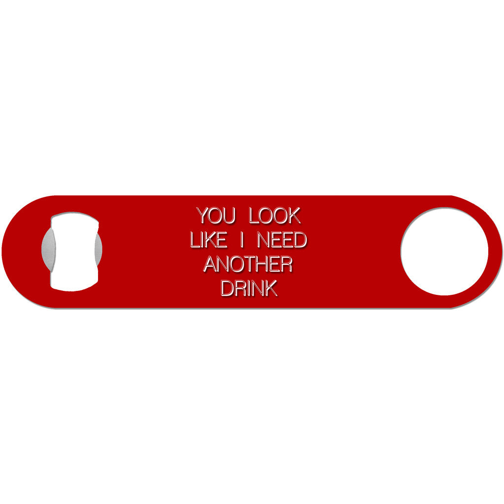 You Look Like I Need A Drink - Funny Bottle Opener