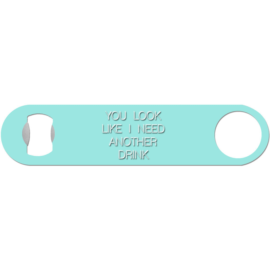 You Look Like I Need A Drink - Funny Bottle Opener