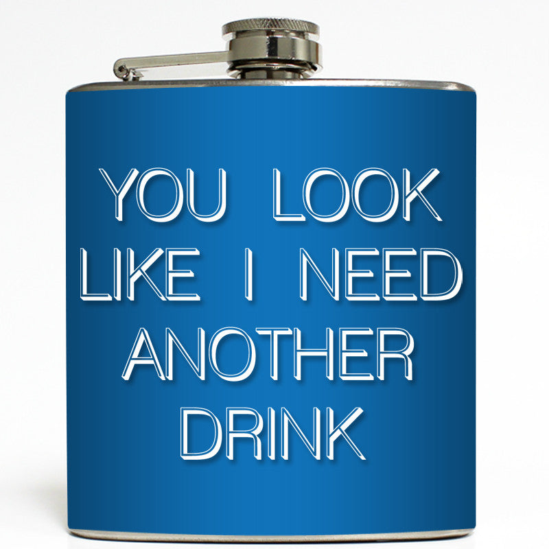 You Look Like I Need A Drink - Funny Flask