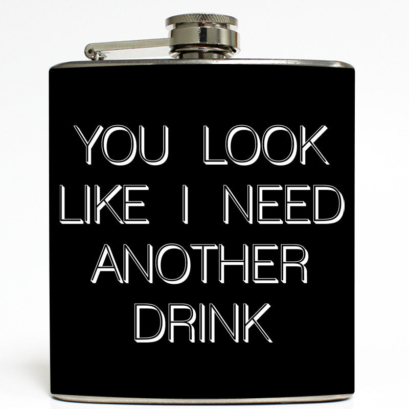 You Look Like I Need A Drink - Funny Flask