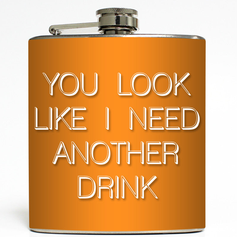 You Look Like I Need A Drink - Funny Flask