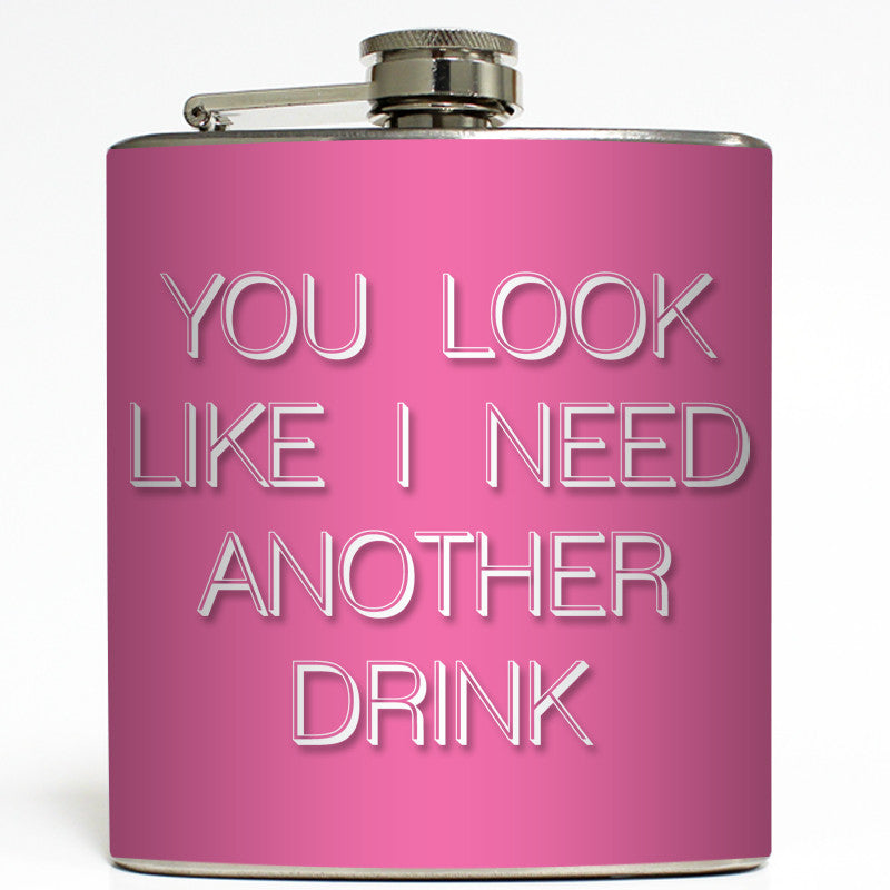 You Look Like I Need A Drink - Funny Flask