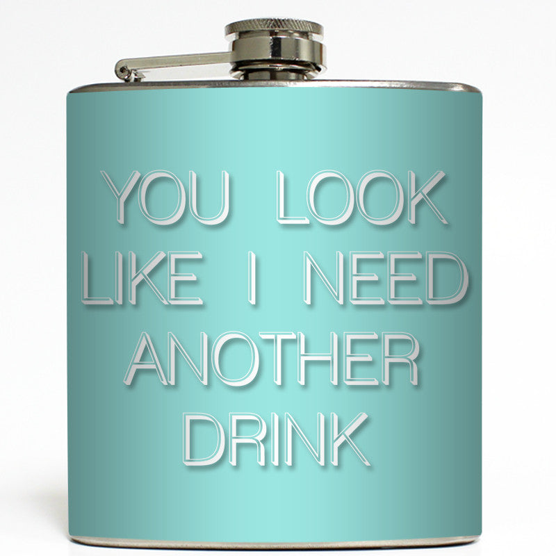 You Look Like I Need A Drink - Funny Flask